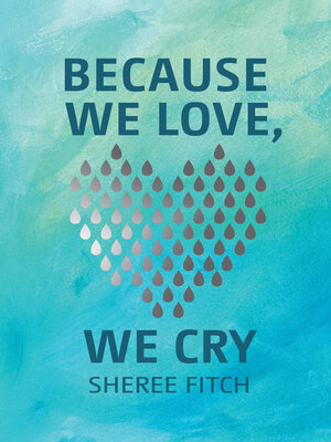 cover image of Because We Love, We Cry